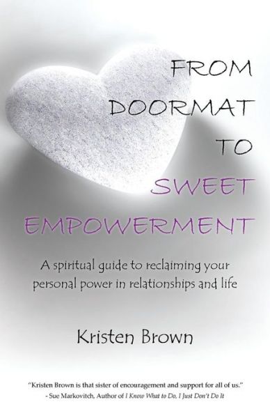 Cover for Kristen Brown · From Doormat to Sweet Empowerment: a Spiritual Guide to Reclaiming Your Personal Power in Relationships and Life (Taschenbuch) (2014)