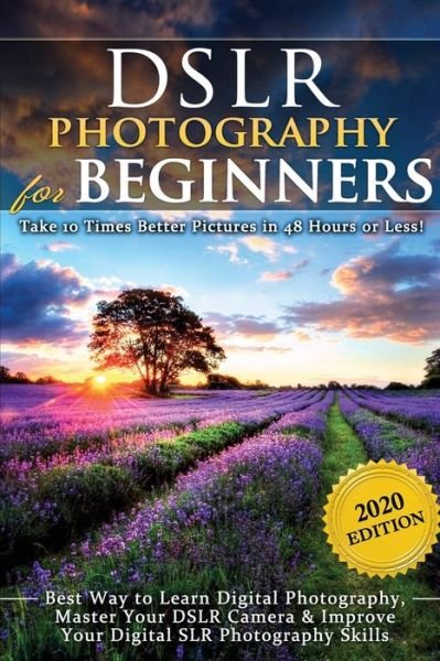 Cover for Brian Black · DSLR Photography for Beginners: Take 10 Times Better Pictures in 48 Hours or Less! Best Way to Learn Digital Photography, Master Your DSLR Camera &amp; Improve Your Digital SLR Photography Skills (Paperback Bog) (2020)
