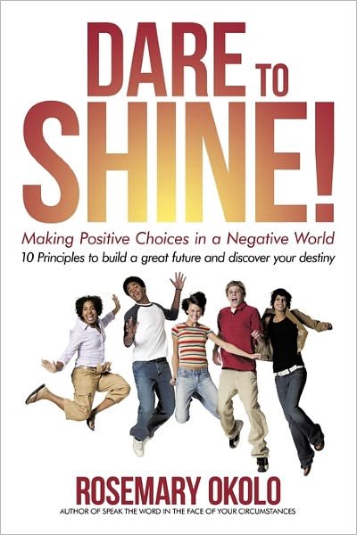 Cover for Rosemary Okolo · Dare to Shine!: Making Positive Choices in a Negative World (Paperback Bog) (2011)