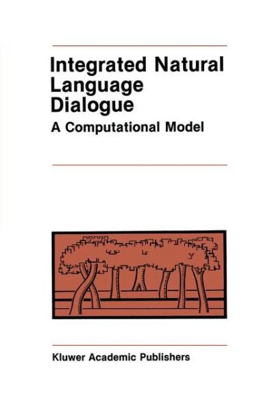 Integrated Natural Language Dialogue: A Computational Model - The Springer International Series in Engineering and Computer Science - Robert E. Frederking - Bøger - Springer-Verlag New York Inc. - 9781461292036 - 17. september 2011