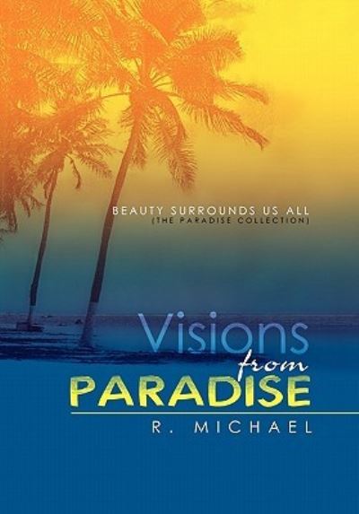 Cover for R Michael · Visions from Paradise: Beauty Surrounds Us All (The Paradise Collection) (Paperback Book) (2011)