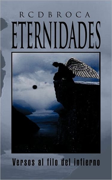Cover for Rcdbroca · Eternidades: Versos Al Filo Del Infierno (Paperback Book) [Spanish edition] (2011)