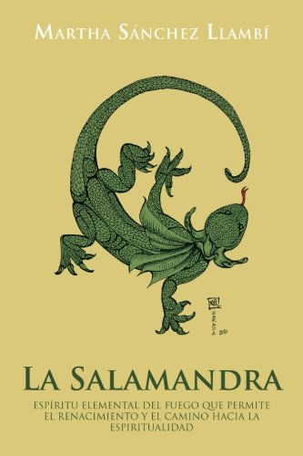 Cover for Martha Sánchez Llambí · La Salamandra: Espíritu Elemental Del Fuego Que Permite El Renacimiento Y El Camino Hacia La Espiritualidad (Paperback Book) [Spanish edition] (2012)