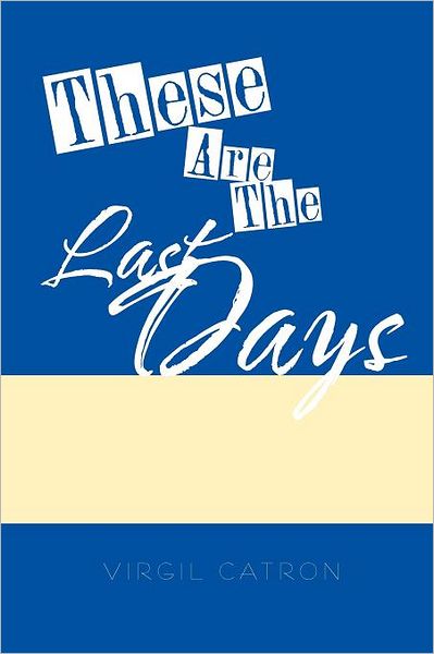 Cover for Virgil Catron · These Are the Last Days (Paperback Bog) (2011)