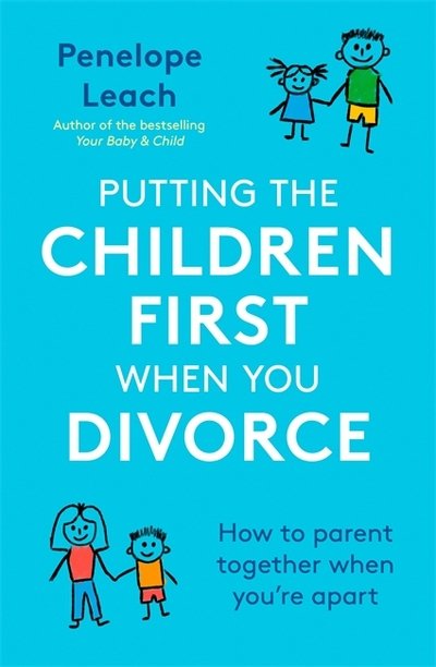 Cover for Penelope Leach · Putting the Children First When You Divorce: How to parent together when you're apart (Paperback Bog) (2018)