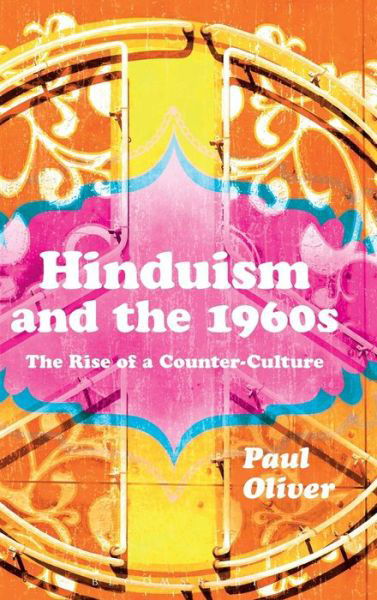 Cover for Paul Oliver · Hinduism and the 1960s: the Rise of a Counter-culture (Hardcover Book) (2015)