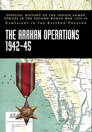 Cover for India Ministry of Defence · The Arakan Operations 1942-45 : Official History of the Indian Armed Forces in the Second World War 1939-45 Campaigns in the Eastern Theatre (Paperback Book) (2023)