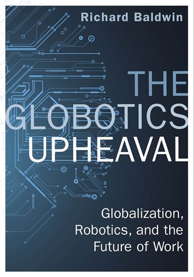 Cover for Richard Baldwin · The Globotics Upheaval: Globalisation, Robotics and the Future of Work (Pocketbok) (2020)