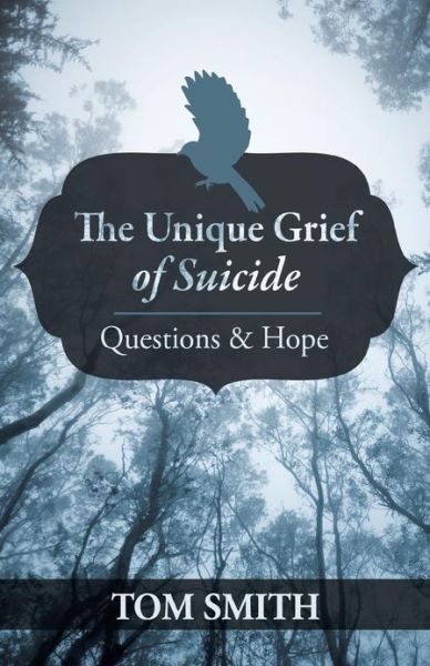 Cover for Dr Tom Smith · The Unique Grief of Suicide: Questions and Hope (Paperback Book) (2013)