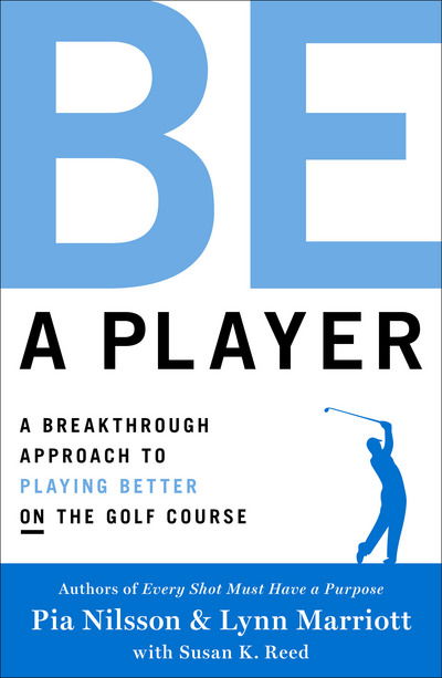 Cover for Pia Nilsson · Be a Player: A Breakthrough Approach to Playing Better ON the Golf Course (Gebundenes Buch) (2017)