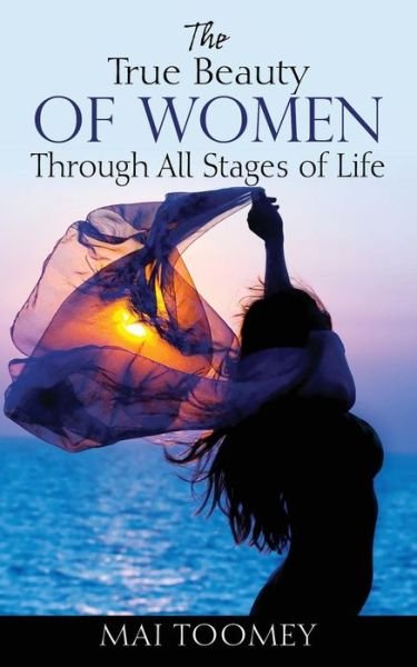 Cover for Mai Toomey · The True Beauty of Women Through All Stages of Life (Paperback Book) (2015)