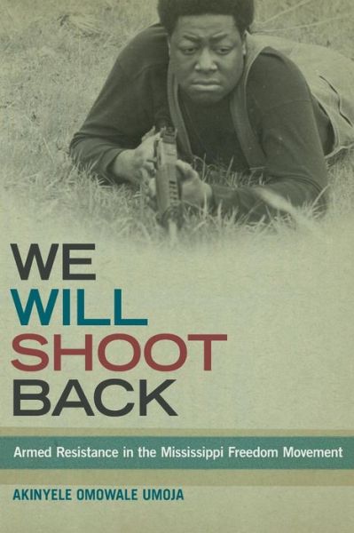 Cover for Akinyele Omowale Umoja · We Will Shoot Back: Armed Resistance in the Mississippi Freedom Movement (Paperback Book) [Reprint edition] (2014)