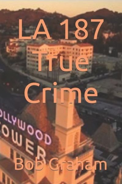 Cover for Bob Graham · La 187 True Crime (Paperback Bog) (2012)