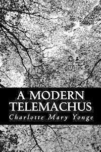 A Modern Telemachus - Charlotte Mary Yonge - Libros - Createspace - 9781481120036 - 28 de noviembre de 2012