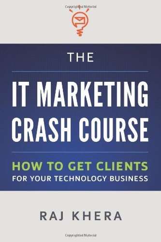 The It Marketing Crash Course: How to Get Clients for Your Technology Business - Raj Khera - Kirjat - CreateSpace Independent Publishing Platf - 9781482714036 - perjantai 15. maaliskuuta 2013