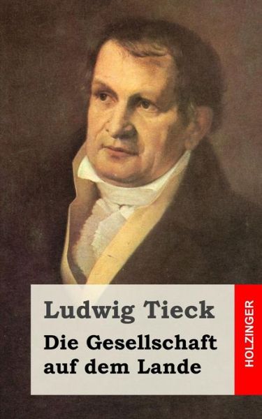 Cover for Ludwig Tieck · Die Gesellschaft Auf Dem Lande (Taschenbuch) (2013)