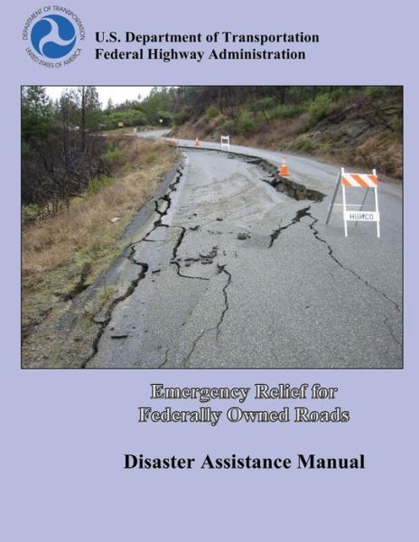 Cover for U.s. Department of Transportation · Emergency Relief for Federally Owned Roads: Disaster Assistance Manual (Paperback Book) (2013)