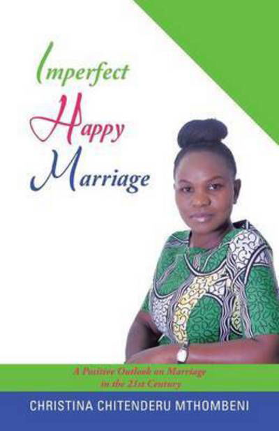 Christina Chitenderu Mthombeni · Imperfect Happy Marriage: a Positive Outlook on Marriage in the 21st Century (Paperback Book) (2015)