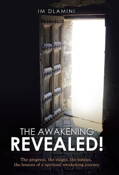 Cover for Im Dlamini · The Awakening Revealed!: the Progress, the Stages, the Battles, the Lessons of a Spiritual Awakening Journey (Innbunden bok) (2015)