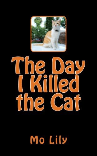 Cover for Mo Lily · The Day I Killed the Cat (Paperback Bog) [Lrg edition] (2013)