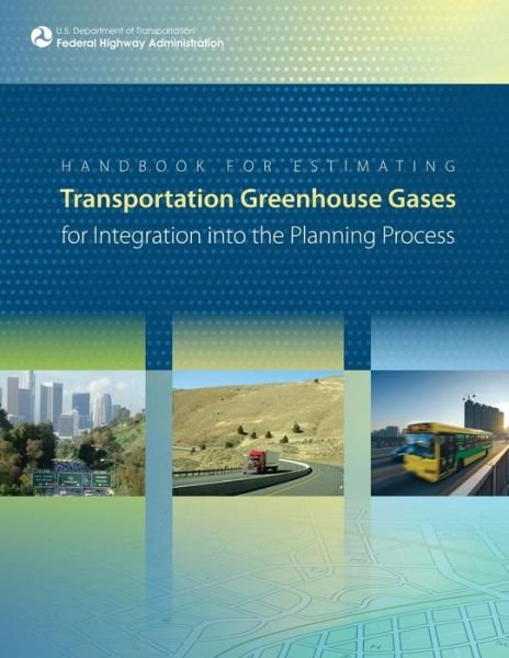 Cover for U.s. Department of Transportation · Handbook for Estimating Transportation Greenhouse Gases for Integration into the Planning Process (Paperback Book) (2013)