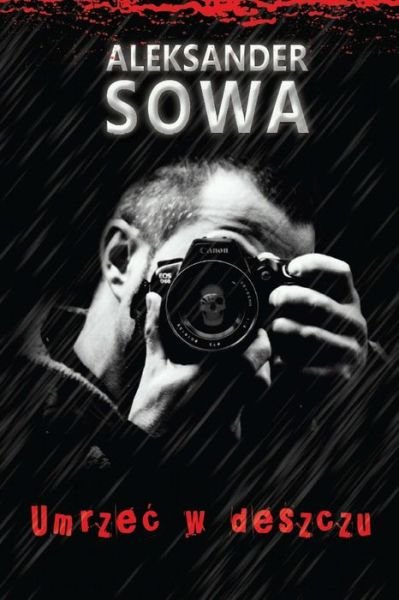 Cover for Aleksander Sowa · Umrzec W Deszczu (Pocketbok) (2014)