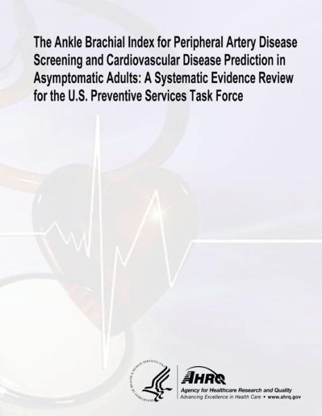 Cover for U S Department of Healt Human Services · The Ankle Brachial Index for Peripheral Artery Disease Screening and Cardiovascular Disease Prediction in Asymptomatic Adults: a Systematic Evidence R (Taschenbuch) (2014)