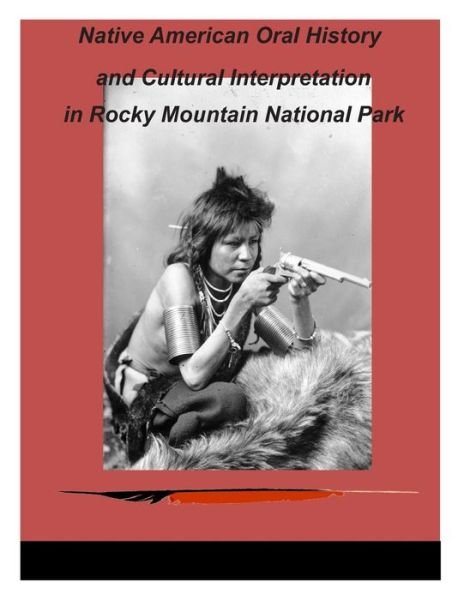 Cover for Department of Interior · Native American Oral History and Cultural Interpretation in Rocky Mountain National Park (Paperback Bog) (2014)