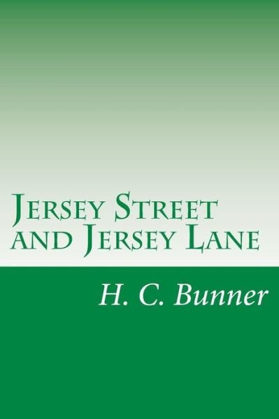 Jersey Street and Jersey Lane - H C Bunner - Kirjat - Createspace - 9781499673036 - tiistai 27. toukokuuta 2014