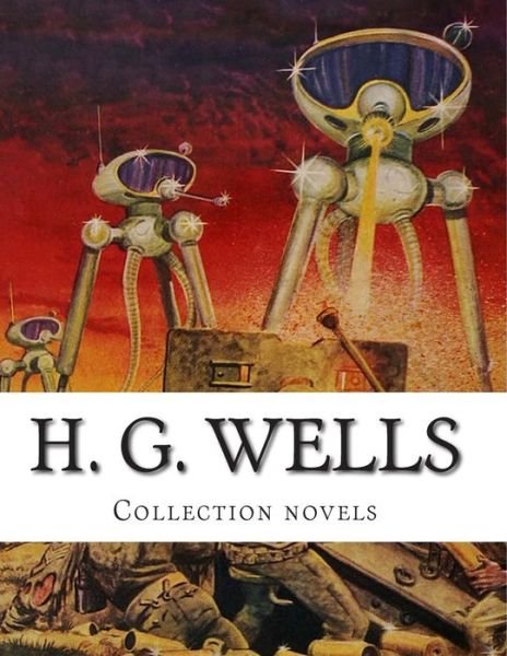 H. G. Wells, Collection Novels - H G Wells - Books - Createspace - 9781500339036 - June 28, 2014