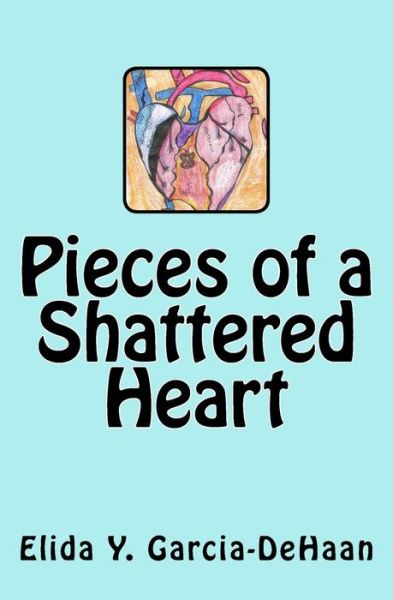 Cover for Elida Y Garcia-dehaan · Pieces of a Shattered Heart (Pocketbok) (2015)