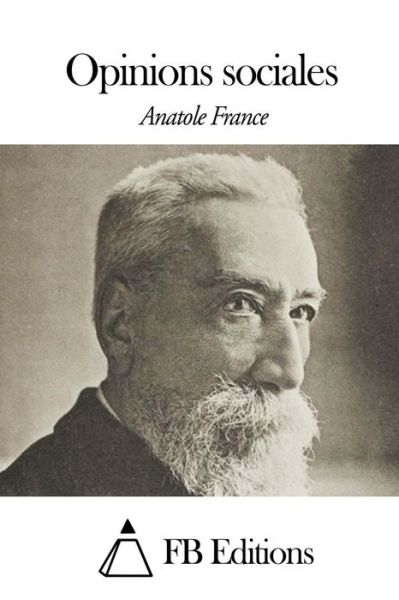 Opinions Sociales - Anatole France - Books - Createspace - 9781508490036 - February 14, 2015