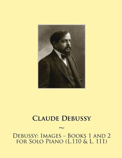 Cover for Claude Debussy · Debussy: Images - Books 1 and 2 for Solo Piano (L.110 &amp; L. 111) (Paperback Bog) (2015)