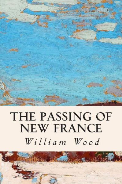 Cover for William Wood · The Passing of New France (Paperback Book) (2015)