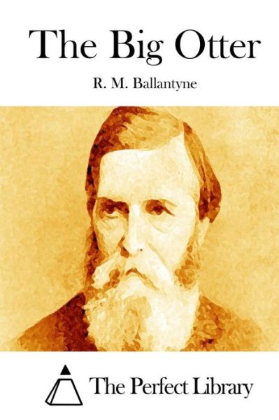 The Big Otter - Robert Michael Ballantyne - Książki - Createspace - 9781511456036 - 25 marca 2015