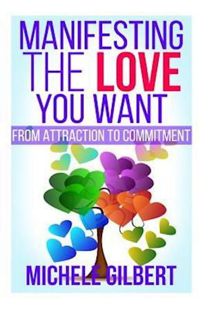 Cover for Michele Gilbert · Manifesting the Love You Want: from Attraction to Commitment (Taschenbuch) (2015)