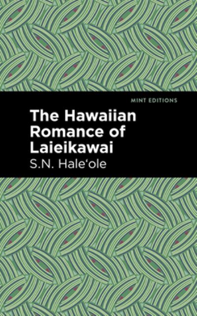 Cover for S. N. Haleole · The Hawaiian Romance of Laieikawai - Mint Editions (Hardcover Book) (2021)