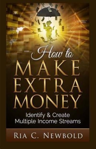 How To Make Extra Money - Ria C Newbold - Libros - Createspace Independent Publishing Platf - 9781514369036 - 16 de junio de 2015