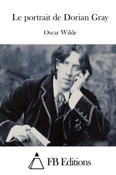 Le Portrait De Dorian Gray - Oscar Wilde - Books - Createspace - 9781515049036 - July 12, 2015