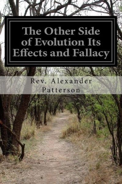 Cover for Rev Alexander Patterson · The Other Side of Evolution Its Effects and Fallacy (Taschenbuch) (2015)