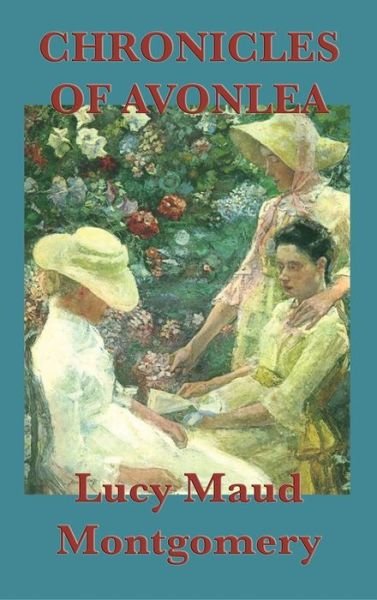 Cover for Lucy Maud Montgomery · Chronicles of Avonlea (Inbunden Bok) (2018)