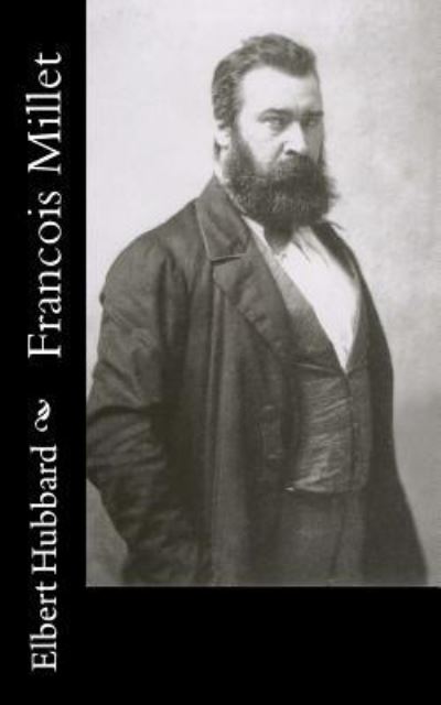 Francois Millet - Elbert Hubbard - Books - Createspace Independent Publishing Platf - 9781518668036 - October 18, 2015