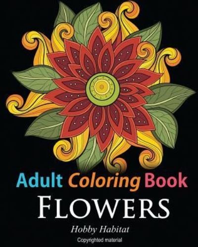 Cover for Hobby Habitat Coloring Books · Adult Coloring Books: Flowers (Paperback Book) (2016)