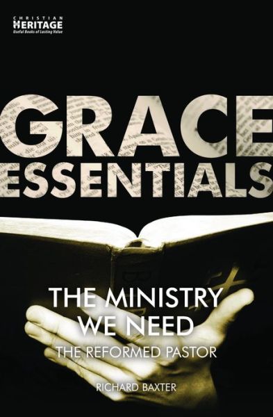 Cover for Richard Baxter · The Ministry We Need: The Reformed Pastor - Grace Essentials (Paperback Book) [Revised edition] (2018)