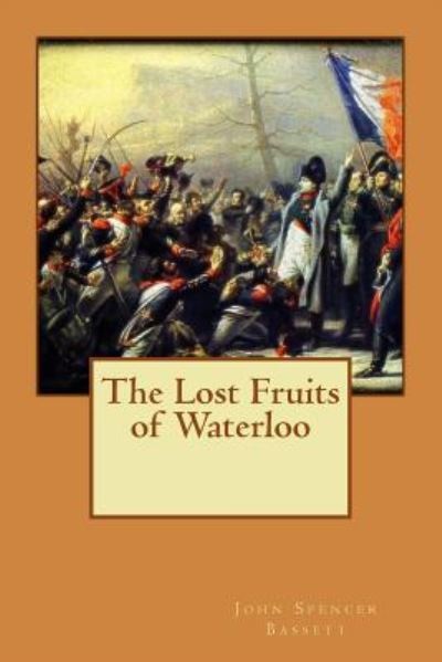 Cover for John Spencer Bassett · The Lost Fruits of Waterloo (Paperback Book) (2016)