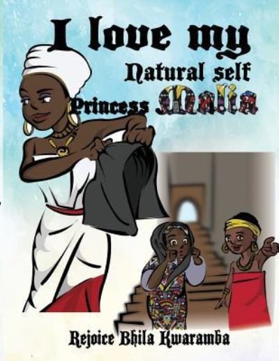 Cover for Rejoice T Bhila Kwaramba · I love my Natural self Princess Malia (Paperback Book) (2016)