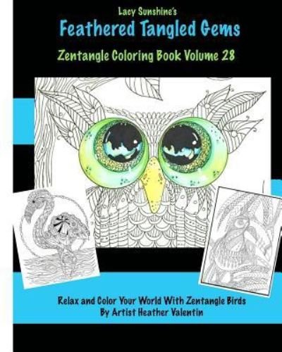 Cover for Heather Valentin · Lacy Sunshine's Feathered Tangled Gems Zentangled Coloring Book Volume 28 (Taschenbuch) (2016)