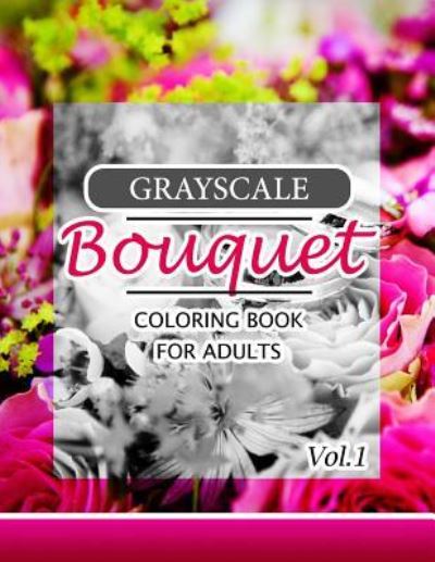 Cover for Innov Team · Grayscale Bouquet Coloring Book For Adutls Volume 1 (Paperback Book) (2016)