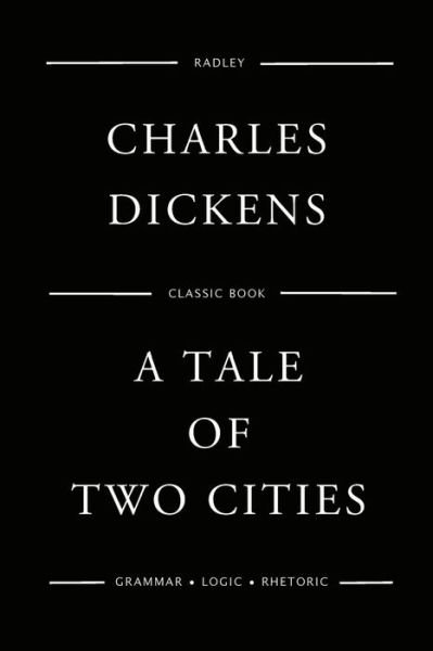A Tale of Two Cities - Charles Dickens - Kirjat - Createspace Independent Publishing Platf - 9781540603036 - keskiviikko 23. marraskuuta 2016