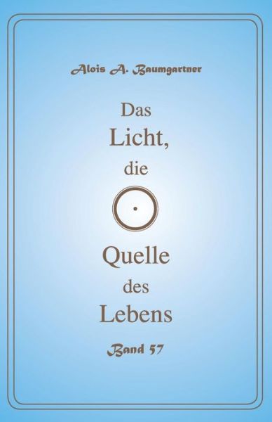 Cover for Alois a Baumgartner · Das Licht, die Quelle des Lebens - Band 57 (Paperback Book) (2017)